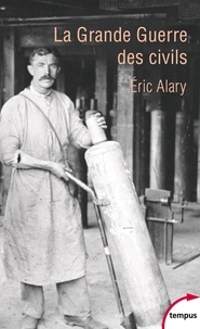 Eric Alary - La grande guerre des civils.