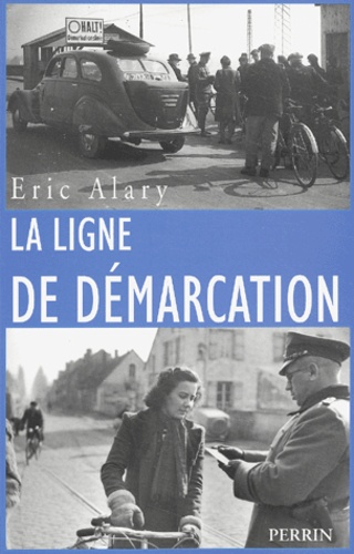 Eric Alary - La Ligne De Demarcation. 1940-1944.
