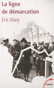 Eric Alary - La ligne de démarcation - 1940-1944.