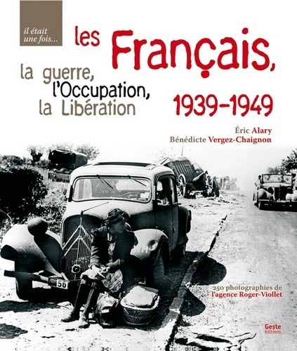 Eric Alary et Bénédicte Vergez-Chaignon - Les Français, la guerre, l'occupation, la libération - 1939-1949.
