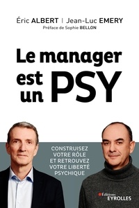 Eric Albert et Jean-Luc Emery - Le manager est un psy.