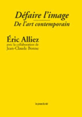Eric Alliez - Défaire l'image - De l'art contemporain.
