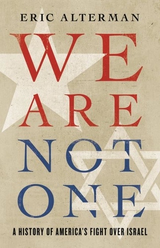 We Are Not One. A History of America's Fight Over Israel