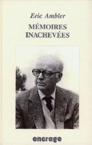 Eric Ambler - Mémoires inachevées.