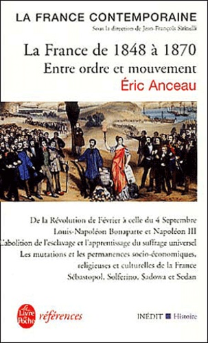 Eric Anceau - La France De 1848 A 1870. Entre Ordre Et Mouvement.