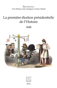 Eric Anceau - La première élection présidentielle de l'Histoire - 1848.