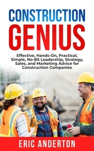  Eric Anderton - Construction Genius: Effective, Hands-On, Practical, Simple, No-BS Leadership, Strategy, Sales, and Marketing Advice for Construction Companies.