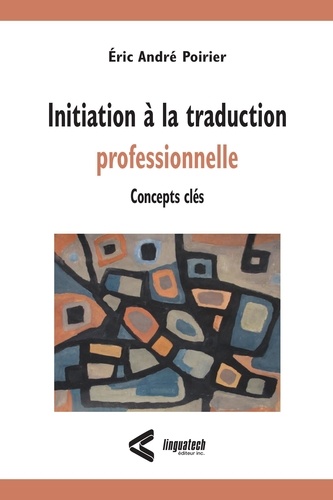 Eric André Poirier - Initiation à la traduction professionnelle - Concepts clés.