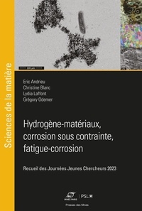 Eric Andrieu et Christine Blanc - Hydrogène-matériaux,  corrosion sous contrainte,  fatigue-corrosion - 2023 - Recueil des Journées Jeunes Chercheurs 2023.