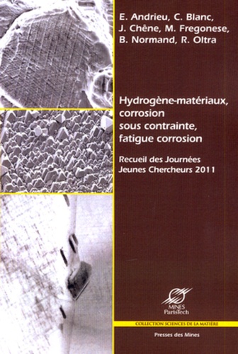 Eric Andrieu et Christine Blanc - Hydrogène-matériaux, Corrosion Sous Contrainte, Fatigue Corrosion - Recueil des Journées Jeunes Chercheurs 2011.