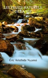 Eric Aristhide Nyamsi - Les fruits naturels de la vie.