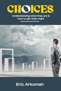 Choices - Understanding What They Are &amp; How To Get Them Right