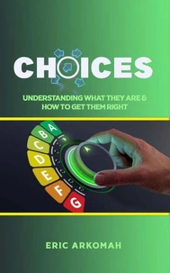 Choices - Understanding What They Are &amp; How To Get Them Right