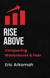Rise Above - Conquering Weaknesses &amp; Fear