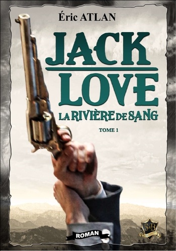 Jack Love. Tome 1, La Rivière de Sang