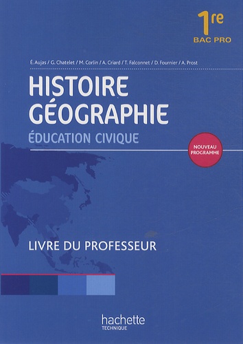 Eric Aujas et Gérard Chatelet - Histoire-Géographie Education civique 1e Bac Pro - Livre du professeur.