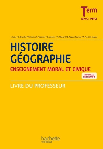Eric Aujas et Gérard Chatelet - Histoire Géographie Enseignement moral et civique Tle Bac pro - Livre du professeur.