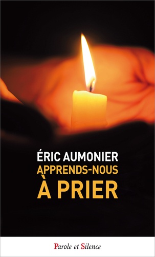 Eric Aumonier - Apprends-nous à prier ! - Dialogues d'un évêque avec des jeunes sur la prière chrétienne.