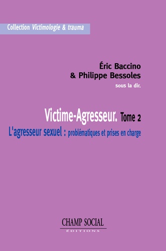 Victime-Agresseur - Tome 2. L’agresseur sexuel ; problématiques et prises en charge