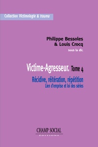 Eric Baccino et Philippe Bessoles - Victime-Agresseur. Tome 4 - Récidive, réitération, répétition Lien d’emprise et loi des séries.