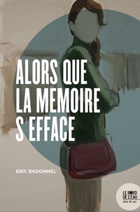 Eric Badonnel - Alors que la mémoire s'efface.