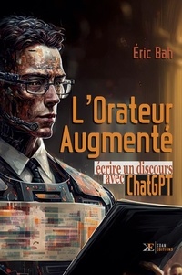 Eric Bah - L'Orateur Augmenté - Ecrire un discours avec ChatGPT.