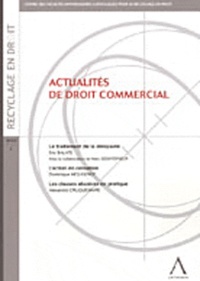 Eric Balate et Dominique Mougenot - Actualités de droit commercial - Le traitement de la déloyauté ; L'action en cessation ; Les clauses abusives en pratique.