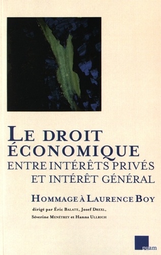 Eric Balate et Josef Drexl - Le droit économique entre intérêts privés et intérêt général - Hommage à Laurence Boy.