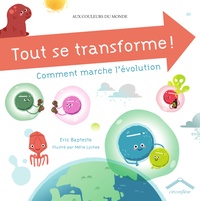Eric Bapteste et Mélie Lychee - Tout se transforme ! - Comment marche l'évolution.