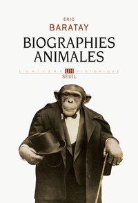 Eric Baratay - Biographies animales - Des vies retrouvées.
