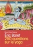 Eric Baret - 250 questions sur le yoga.