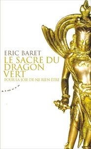 Eric Baret - Le sacre du dragon vert - Pour la joie de ne rien être.