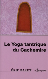 Eric Baret - Le yoga tantrique du cachemire.