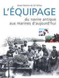 L'équipage, du navire antique aux marines d'aujourd'hui.