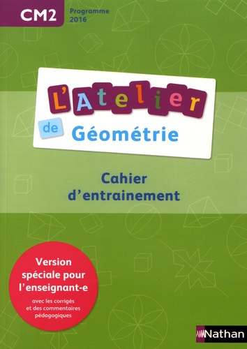 Eric Battut et Daniel Bensimhon - L'atelier de géométrie CM2 - Cahier d'entraînement Version spéciale pour l'enseignant-e.