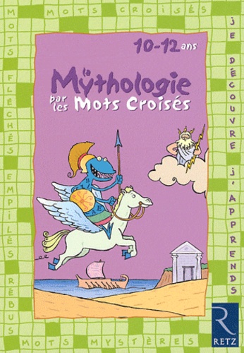 Eric Battut et Daniel Bensimhon - La mythologie par les mots croisés - 10-12 ans.