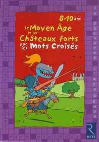 Eric Battut et Daniel Bensimhon - Le Moyen Age et les Châteaux forts par les mots croisés - 8-10 ans.