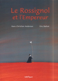 Eric Battut et Hans Christian Andersen - Le Rossignol Et L'Empereur.