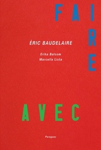 Eric Baudelaire et Erika Balsom - Faire Avec - Films et expositions 2011-2022.