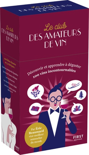 Le club des amateurs de vin. Découvrir et apprendre à déguster - 100 vins incontournables