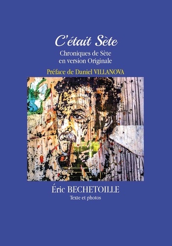 Eric Bechetoille - C'était Sète - Chroniques de Sète en version Originale.