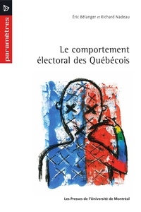 Eric Bélanger et Richard Nadeau - Le comportement électoral des Québécois.