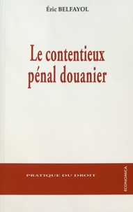 Eric Belfayol - Le contentieux pénal douanier.