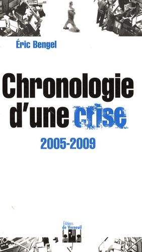 Eric Bengel - Chronologie d'une crise - 2005-2009.