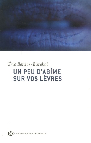 Eric Bénier-Bürckel - Un peu d'abîme sur vos lèvres.