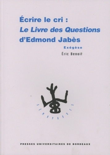 Eric Benoît - Ecrire Le Cri : Le Livre Des Questions D'Edmond Jabes. Exegese.