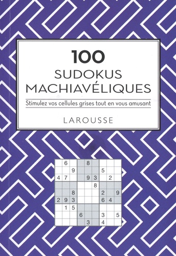 100 Sudokus machiavéliques. Stimulez vos cellules grises tout en vous amusant