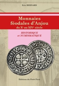 Eric Bernard - Monnaies féodales d’Anjou du Xe au XIVe siècle - Historique et numismatique.