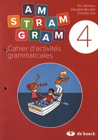 Eric Berteau et Claudine Bouillet - Cahier d'activités grammaticales 4e année CM1 Am stram gram.