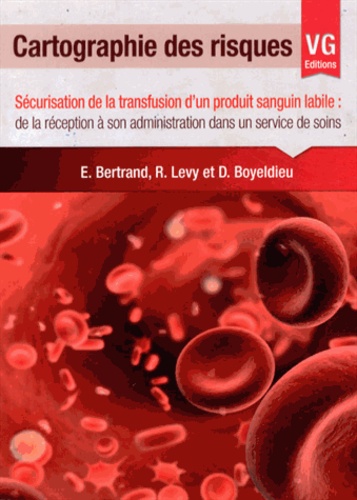 Eric Bertrand et Rosine Levy - Cartographie des risques - Sécurisation de la transfusion d'un produit sanguin labile : de la réception à son administration dans un service de soins.